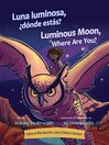 Cover image for Luna luminosa, dónde estás? / Luminous Moon, Where Are You?
